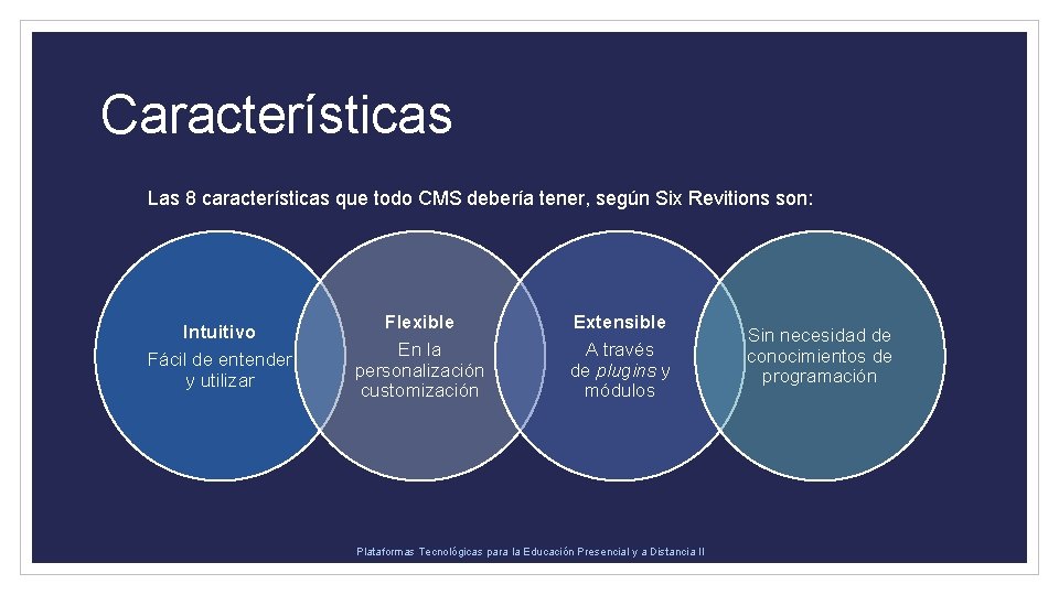 Características Las 8 características que todo CMS debería tener, según Six Revitions son: Intuitivo
