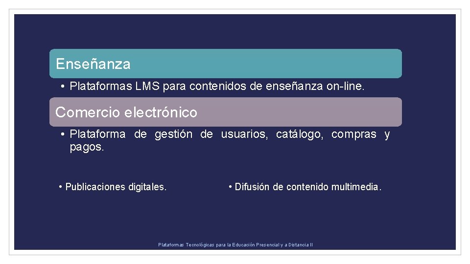 Enseñanza • Plataformas LMS para contenidos de enseñanza on-line. Comercio electrónico • Plataforma de