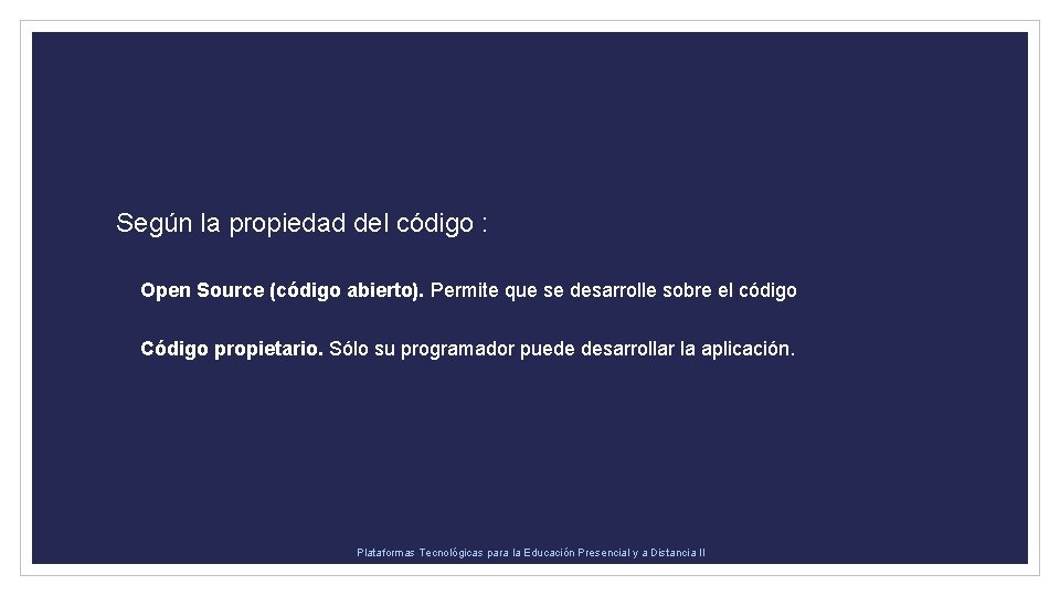 Según la propiedad del código : Open Source (código abierto). Permite que se desarrolle