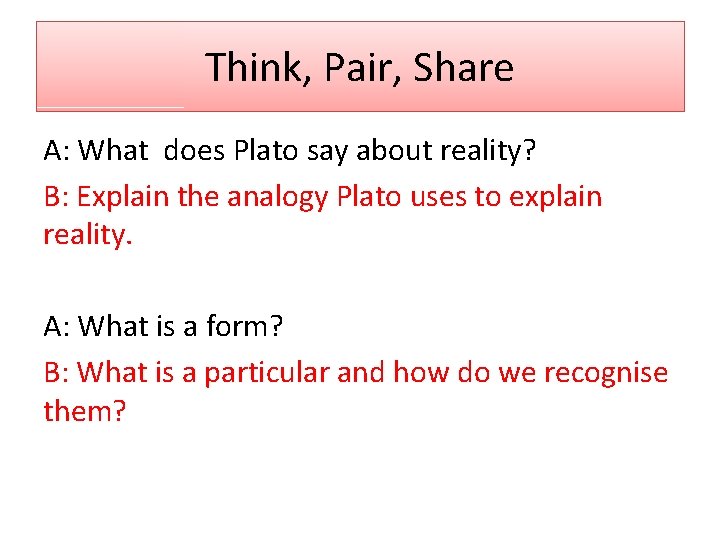 Think Pair Share A What does Plato say