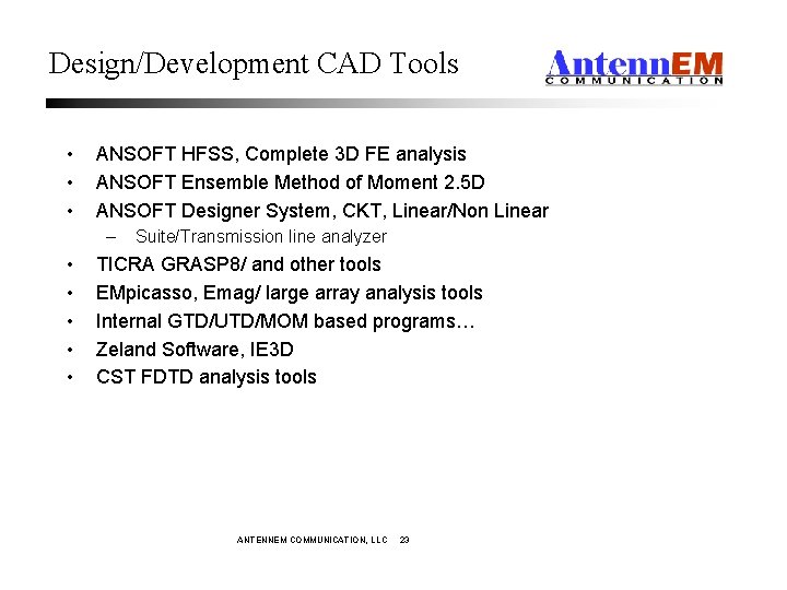 Design/Development CAD Tools • • • ANSOFT HFSS, Complete 3 D FE analysis ANSOFT