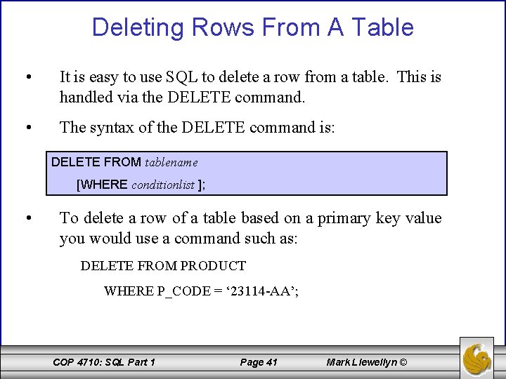 Deleting Rows From A Table • It is easy to use SQL to delete