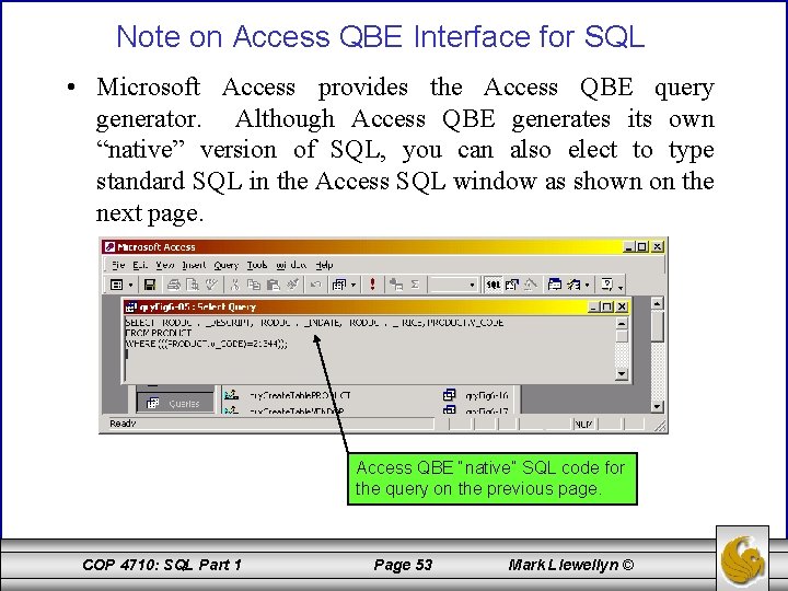 Note on Access QBE Interface for SQL • Microsoft Access provides the Access QBE