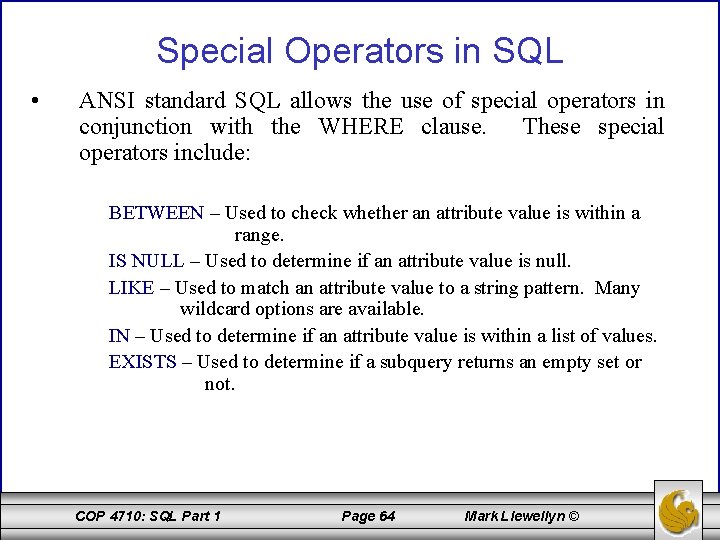Special Operators in SQL • ANSI standard SQL allows the use of special operators