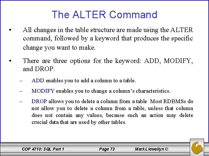 The ALTER Command • All changes in the table structure are made using the