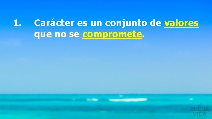 1. Carácter es un conjunto de valores que no se compromete. 