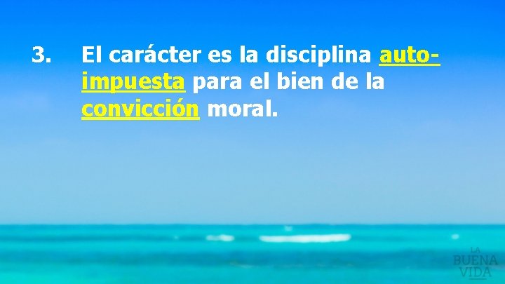 3. El carácter es la disciplina autoimpuesta para el bien de la convicción moral.