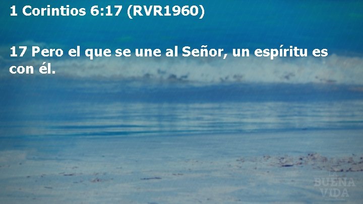 1 Corintios 6: 17 (RVR 1960) 17 Pero el que se une al Señor,