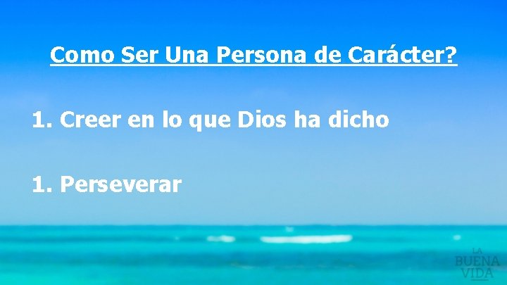 Como Ser Una Persona de Carácter? 1. Creer en lo que Dios ha dicho