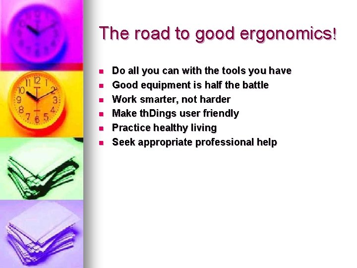 The road to good ergonomics! n n n Do all you can with the