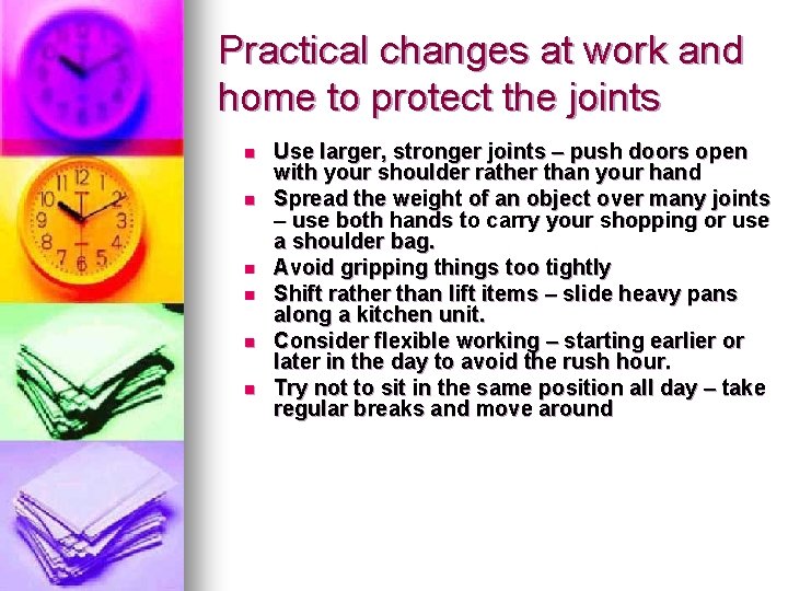Practical changes at work and home to protect the joints n n n Use
