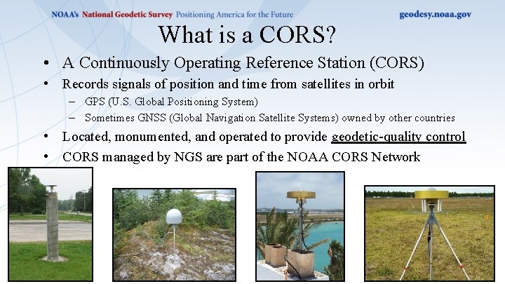 What is a CORS? • A Continuously Operating Reference Station (CORS) • Records signals