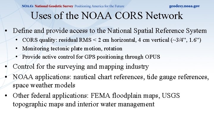 Uses of the NOAA CORS Network • Define and provide access to the National
