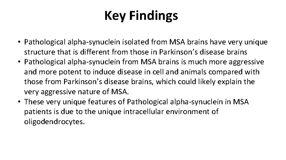Key Findings • Pathological alpha-synuclein isolated from MSA brains have very unique structure that