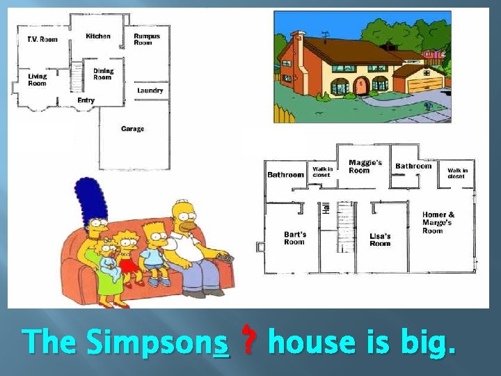 The Simpsons ‘? house is big. 