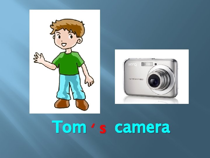 Tom ‘ s camera 