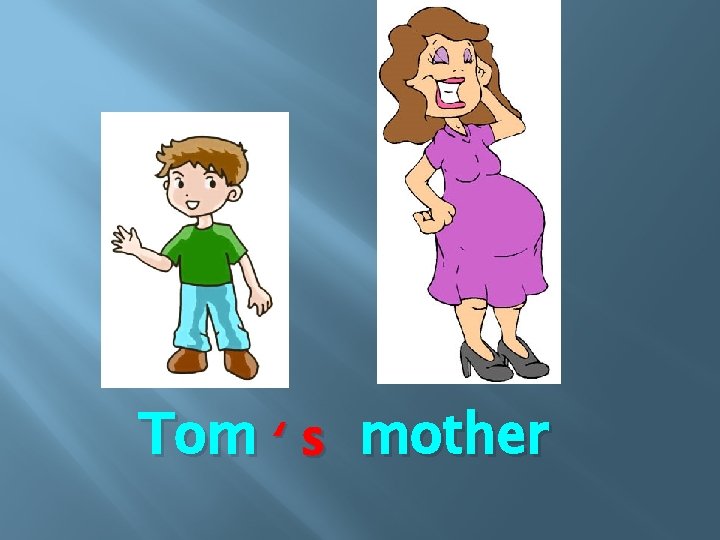 Tom ‘ s mother 