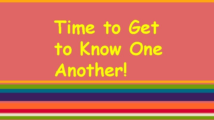 Time to Get to Know One Another! 