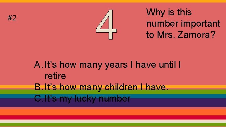 #2 Why is this number important to Mrs. Zamora? A. It’s how many years