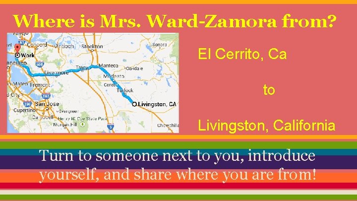 Where is Mrs. Ward-Zamora from? El Cerrito, Ca to Livingston, California Turn to someone