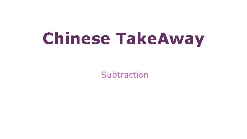 Chinese Take. Away Subtraction 