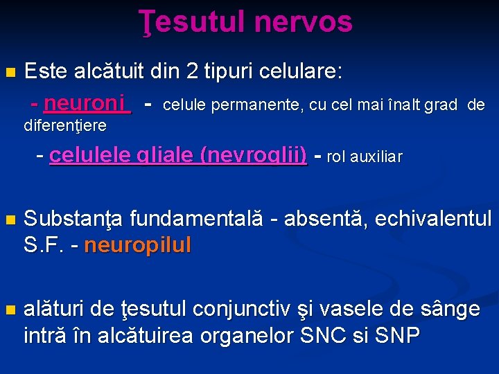 Ţesutul nervos n Este alcătuit din 2 tipuri celulare: - neuroni - celule permanente,