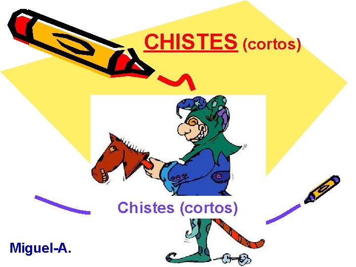 CHISTES (cortos) Chistes (cortos) Miguel-A. 