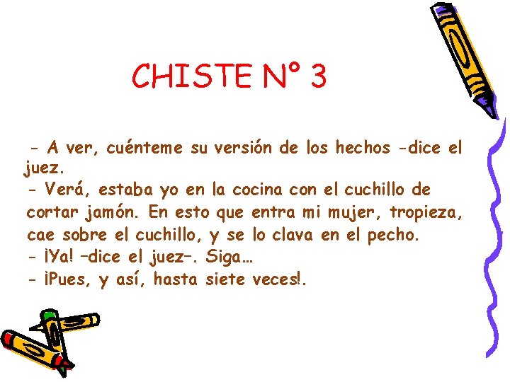 CHISTE N° 3 - A ver, cuénteme su versión de los hechos -dice el