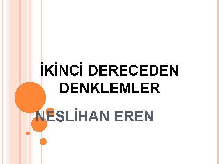 İKİNCİ DERECEDEN DENKLEMLER NESLİHAN EREN 