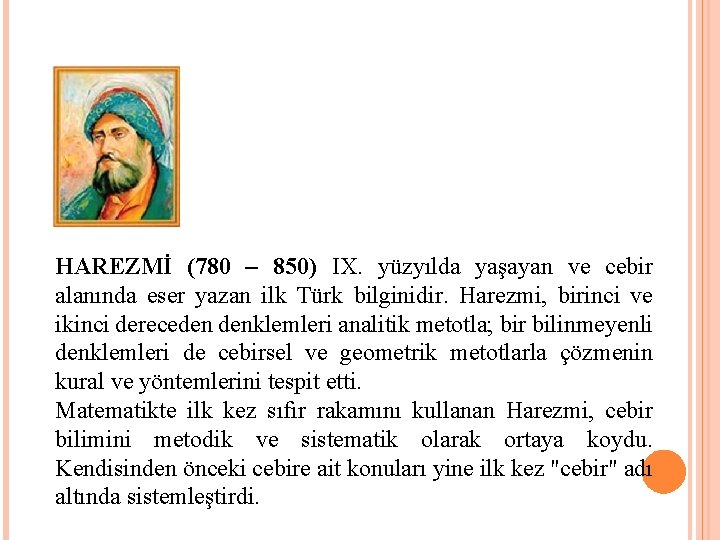 HAREZMİ (780 – 850) IX. yüzyılda yaşayan ve cebir alanında eser yazan ilk Türk