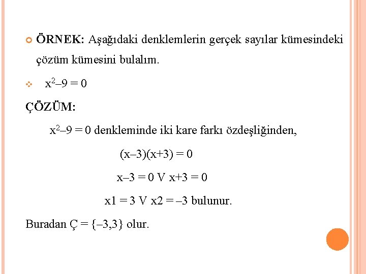  ÖRNEK: Aşağıdaki denklemlerin gerçek sayılar kümesindeki çözüm kümesini bulalım. v x 2– 9