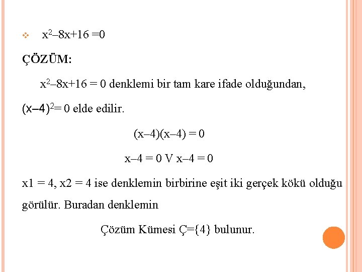 v x 2– 8 x+16 =0 ÇÖZÜM: x 2– 8 x+16 = 0 denklemi