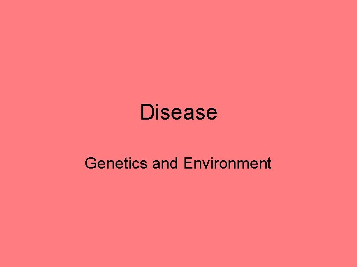 Disease Genetics and Environment 