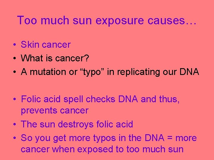 Too much sun exposure causes… • Skin cancer • What is cancer? • A