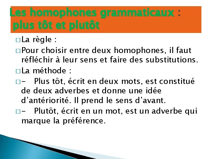 Les homophones grammaticaux : plus tôt et plutôt � La règle : � Pour