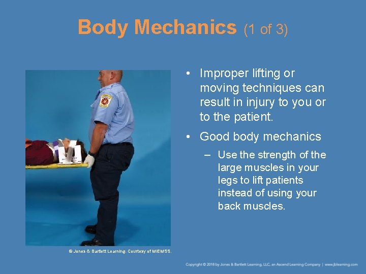 Body Mechanics (1 of 3) • Improper lifting or moving techniques can result in