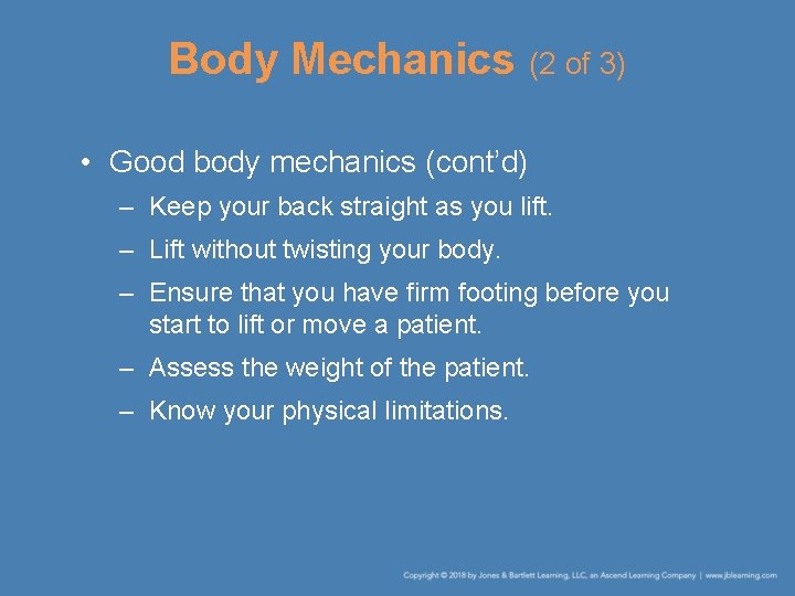 Body Mechanics (2 of 3) • Good body mechanics (cont’d) – Keep your back