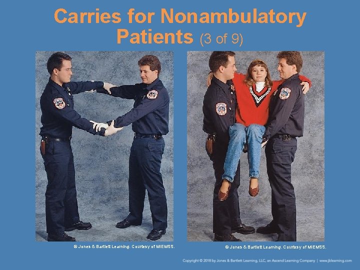 Carries for Nonambulatory Patients (3 of 9) © Jones & Bartlett Learning. Courtesy of Carries for Nonambulatory Patients (3 of 9) © Jones & Bartlett Learning. Courtesy of