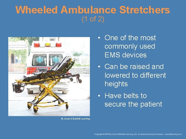 Wheeled Ambulance Stretchers (1 of 2) • One of the most commonly used EMS