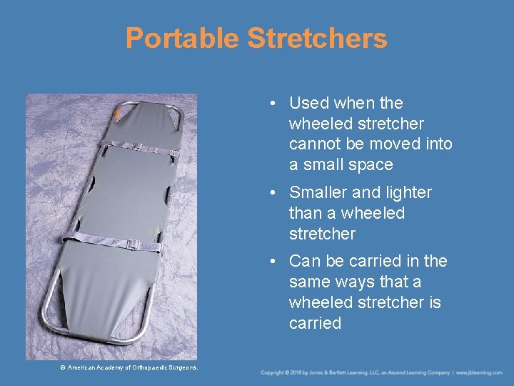 Portable Stretchers • Used when the wheeled stretcher cannot be moved into a small