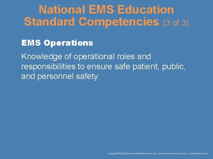 National EMS Education Standard Competencies (3 of 3) EMS Operations Knowledge of operational roles