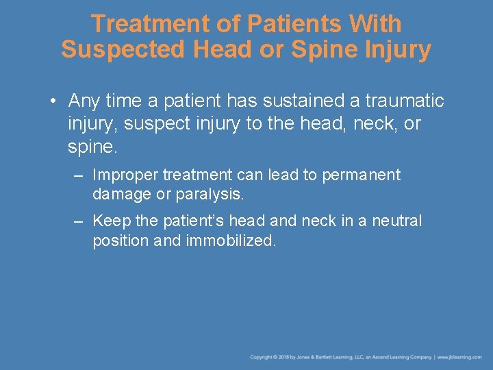 Treatment of Patients With Suspected Head or Spine Injury • Any time a patient Treatment of Patients With Suspected Head or Spine Injury • Any time a patient