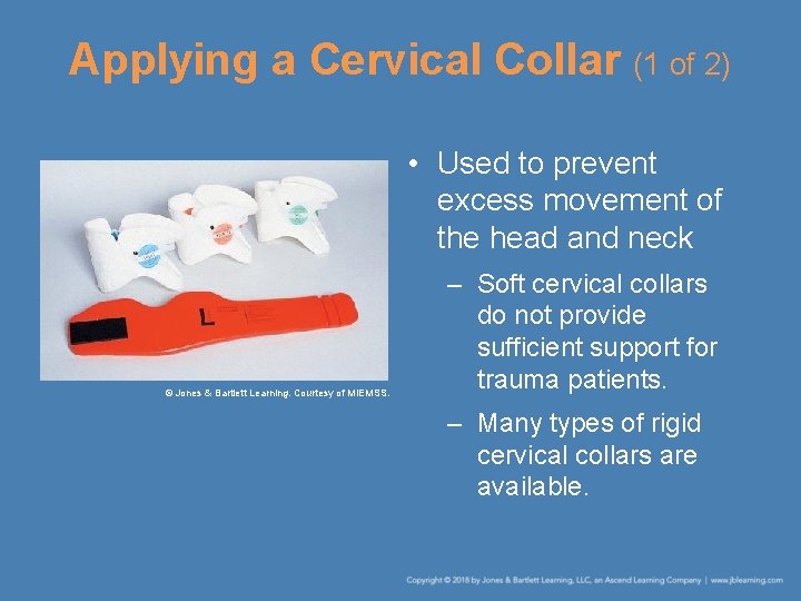 Applying a Cervical Collar (1 of 2) • Used to prevent excess movement of