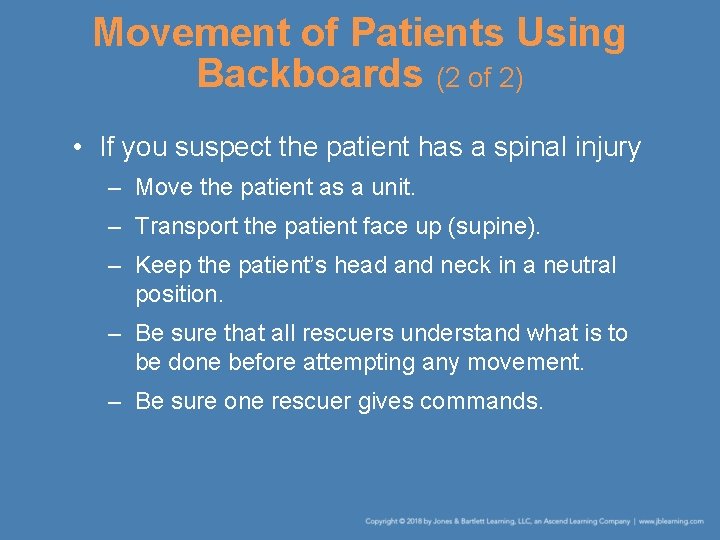 Movement of Patients Using Backboards (2 of 2) • If you suspect the patient