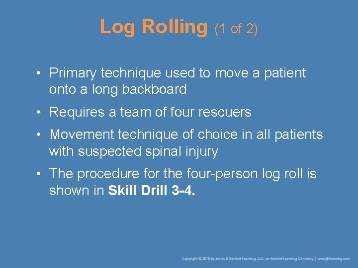 Log Rolling (1 of 2) • Primary technique used to move a patient onto Log Rolling (1 of 2) • Primary technique used to move a patient onto