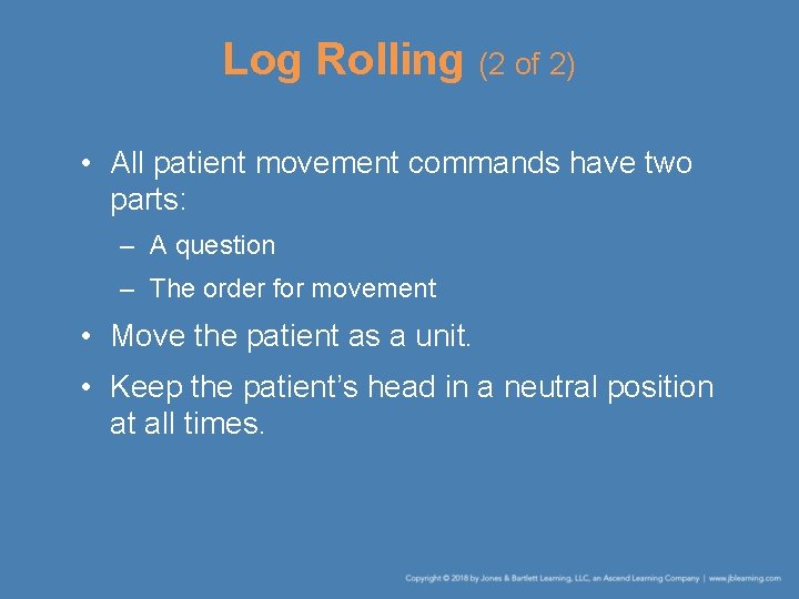 Log Rolling (2 of 2) • All patient movement commands have two parts: –