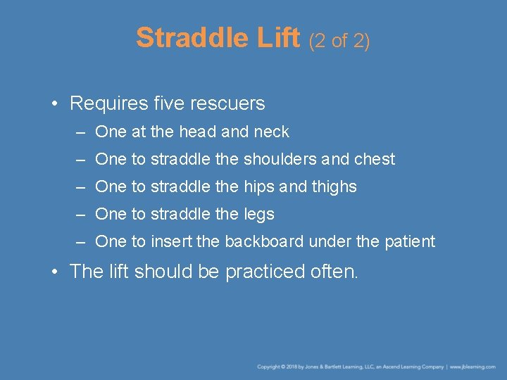 Straddle Lift (2 of 2) • Requires five rescuers – One at the head