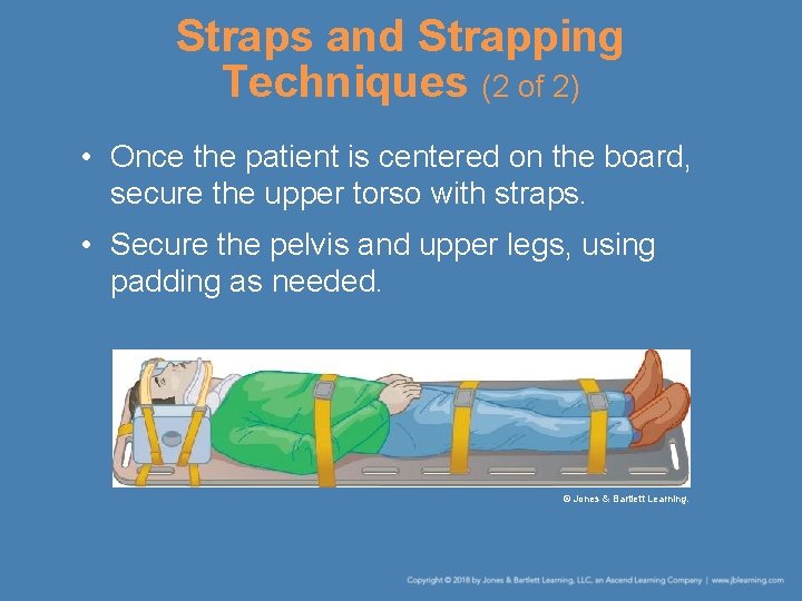 Straps and Strapping Techniques (2 of 2) • Once the patient is centered on