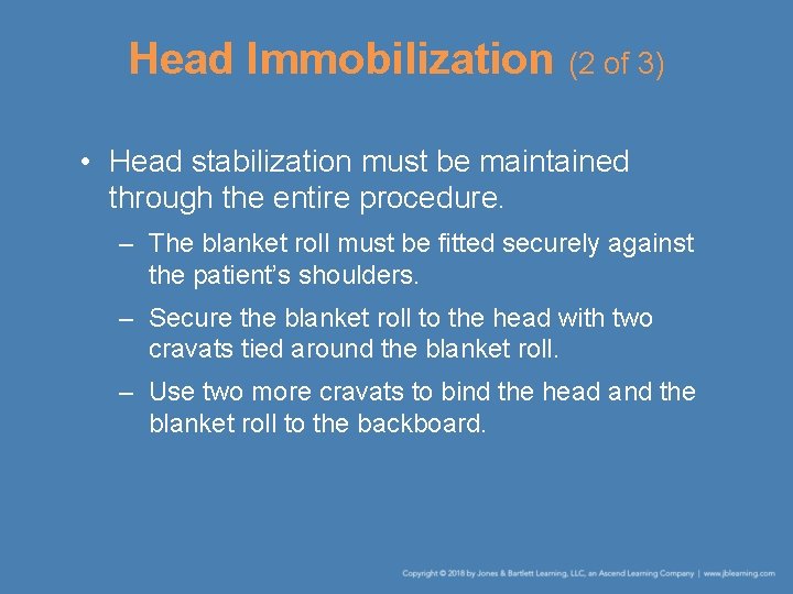 Head Immobilization (2 of 3) • Head stabilization must be maintained through the entire Head Immobilization (2 of 3) • Head stabilization must be maintained through the entire