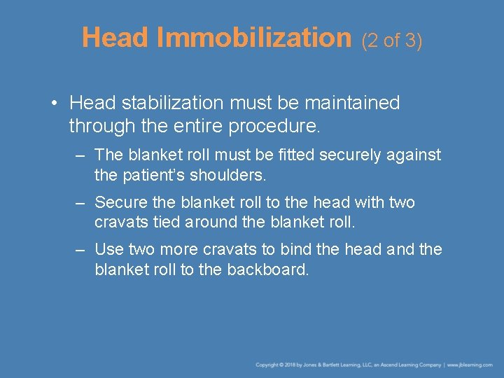 Head Immobilization (2 of 3) • Head stabilization must be maintained through the entire